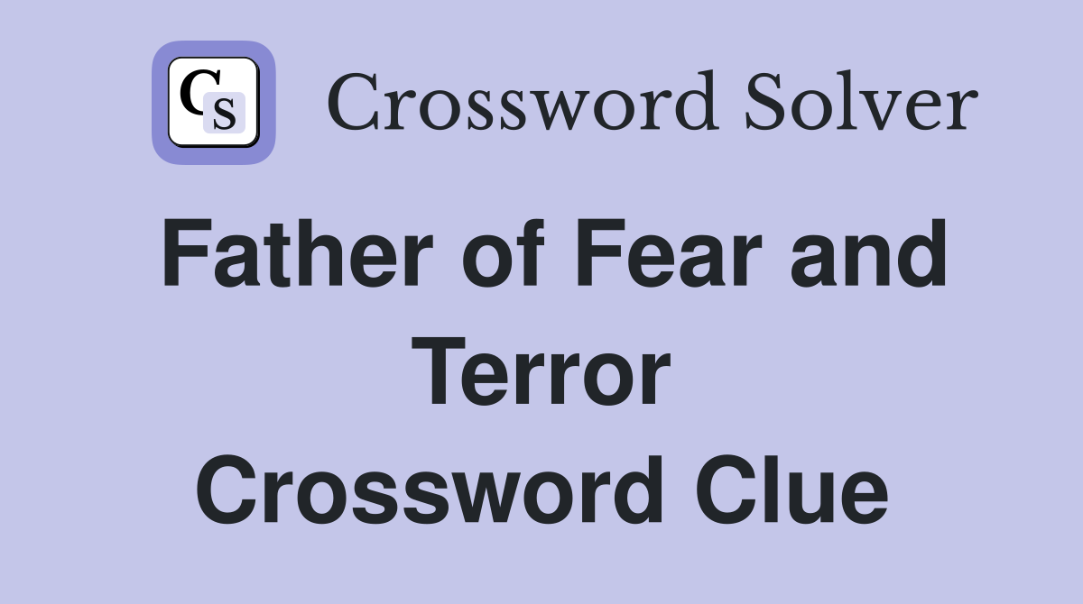 Father of Fear and Terror Crossword Clue