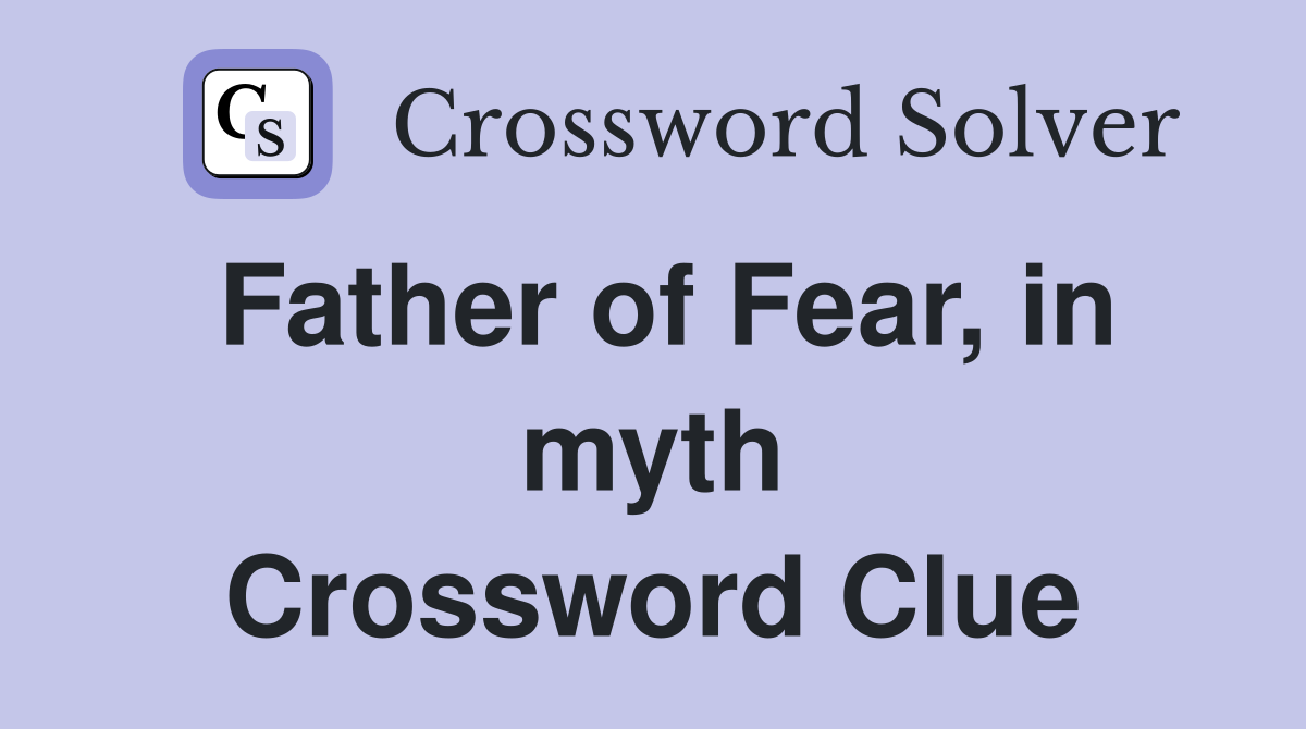 Father of Fear, in myth Crossword Clue