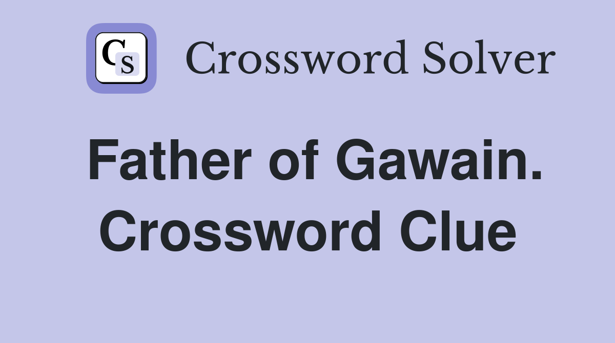 Father of Gawain. Crossword Clue