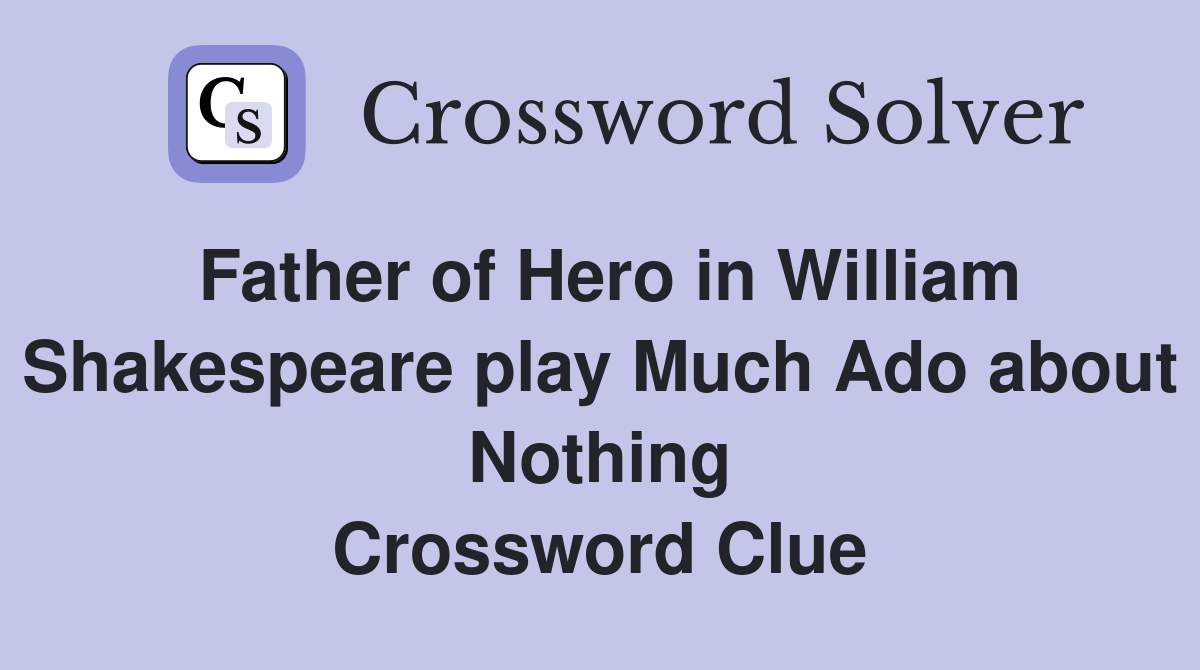 Father of Hero in William Shakespeare play Much Ado about Nothing Crossword Clue