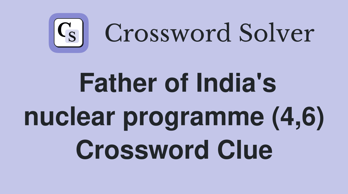 Father of India's nuclear programme (4,6) Crossword Clue