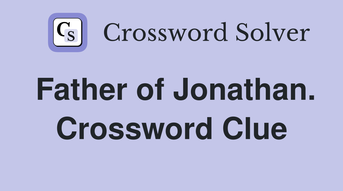 Father of Jonathan. Crossword Clue