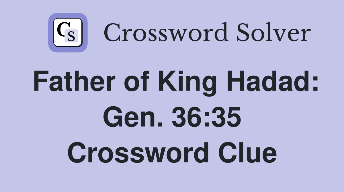 Father of King Hadad: Gen. 36:35 Crossword Clue