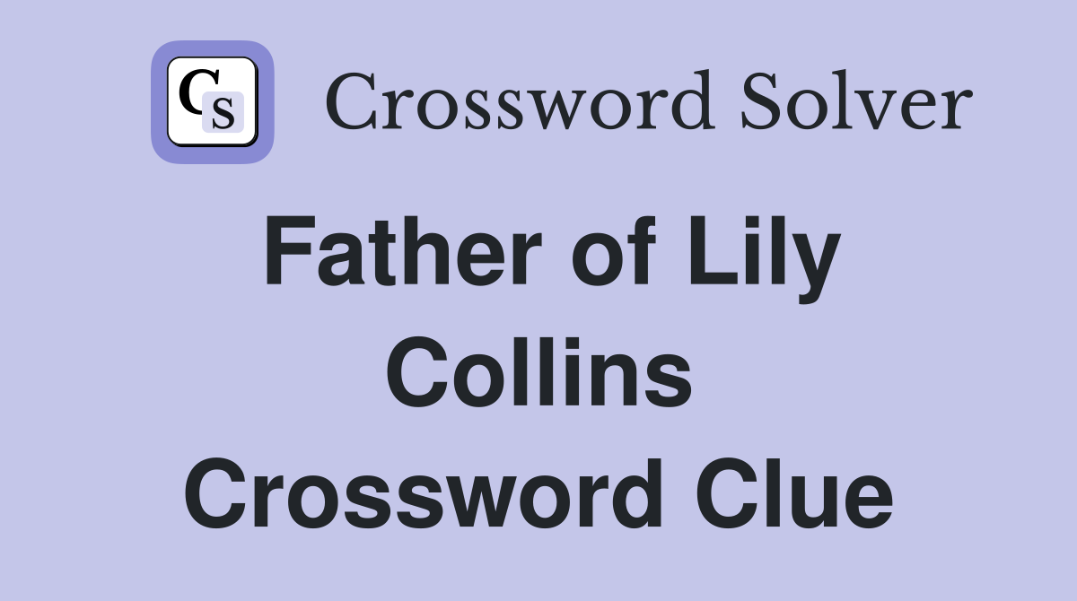 Father of Lily Collins Crossword Clue