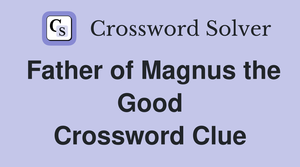 Father of Magnus the Good Crossword Clue