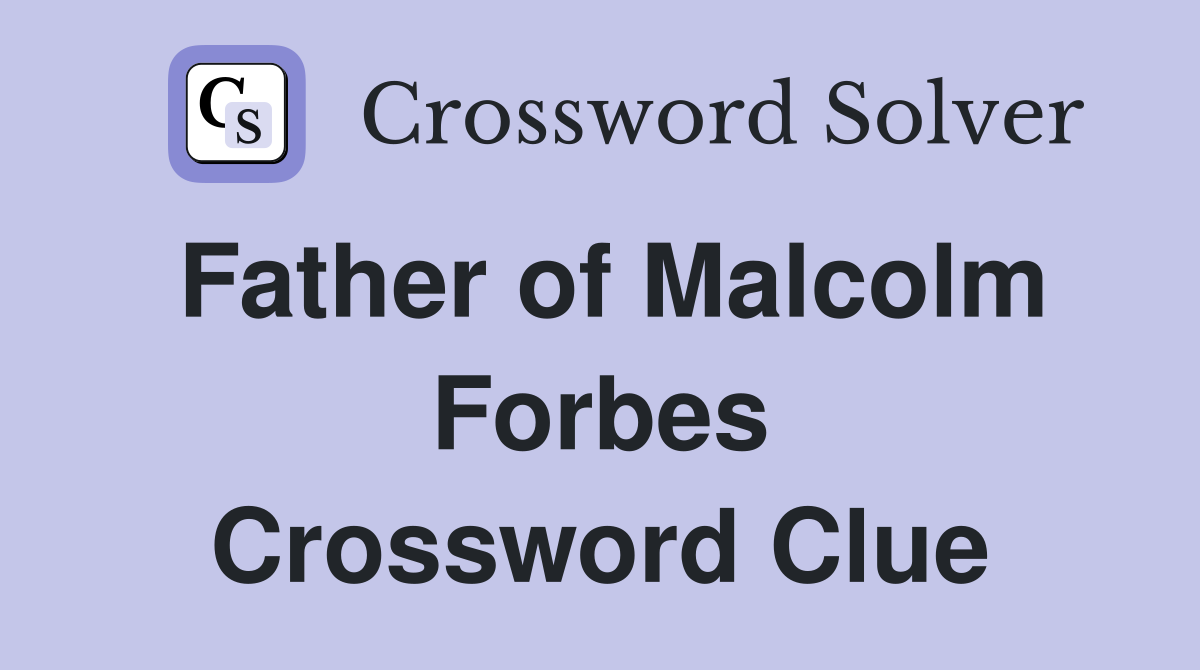 Father of Malcolm Forbes Crossword Clue