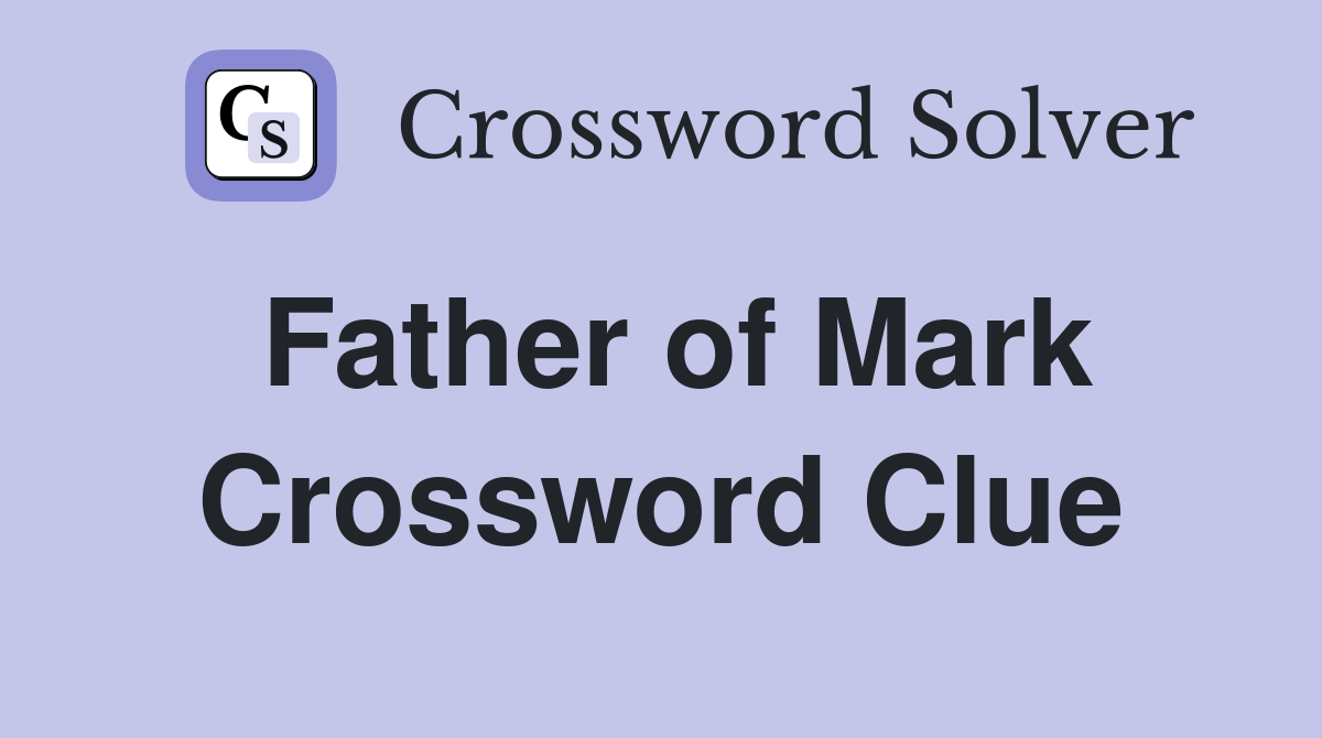 Father of Mark Crossword Clue