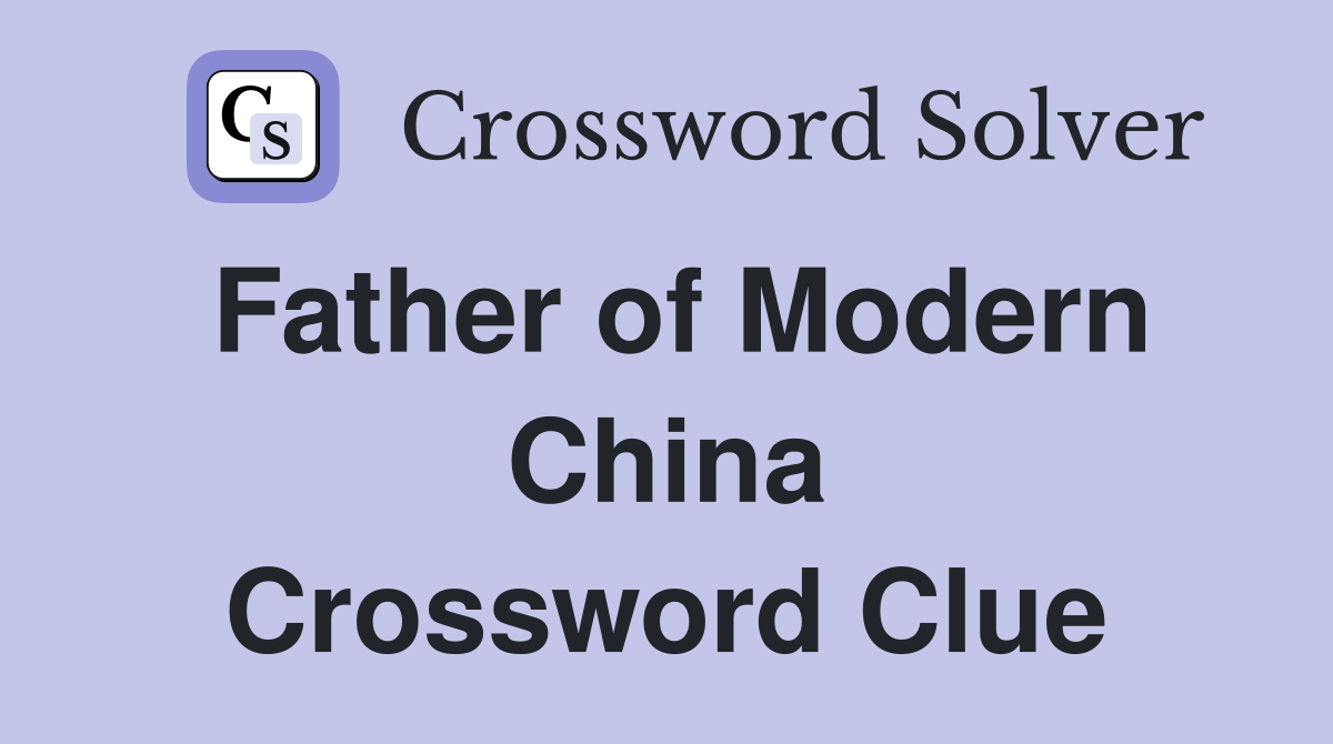 Father of Modern China Crossword Clue