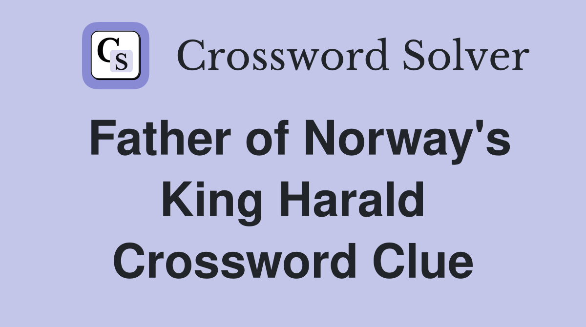 Father of Norway's King Harald Crossword Clue