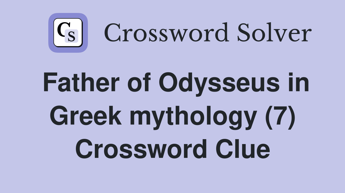 Father of Odysseus in Greek mythology (7) Crossword Clue