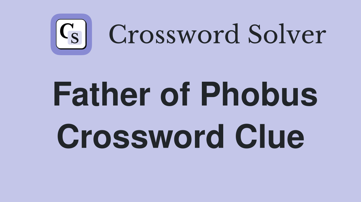 Father of Phobus Crossword Clue