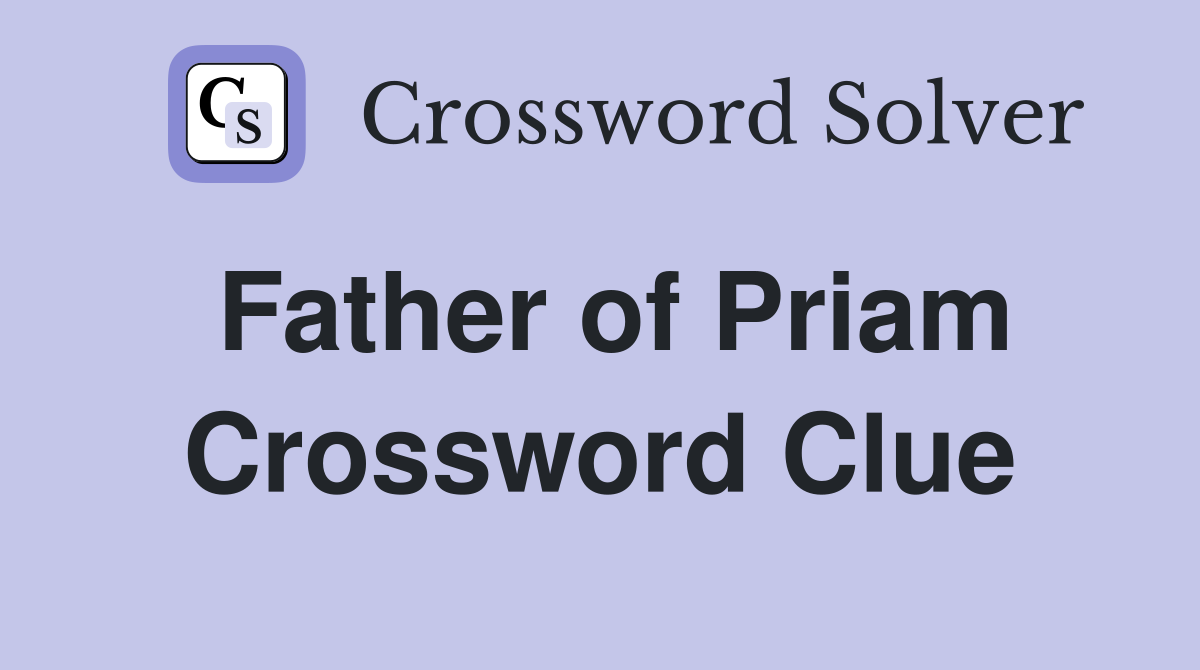 Father of Priam Crossword Clue