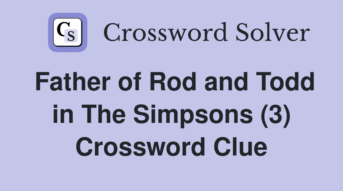 Father of Rod and Todd in The Simpsons (3) Crossword Clue