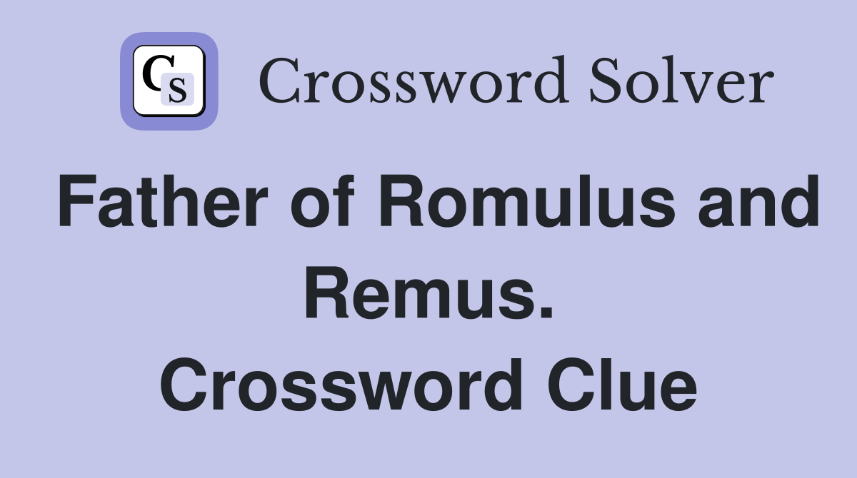 Father of Romulus and Remus. Crossword Clue