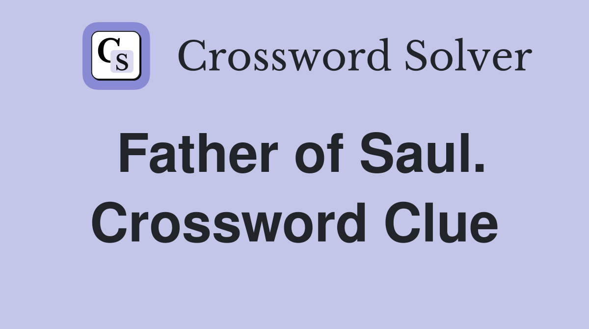 Father of Saul. Crossword Clue
