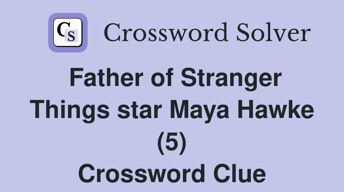 Father of Stranger Things star Maya Hawke (5) Crossword Clue