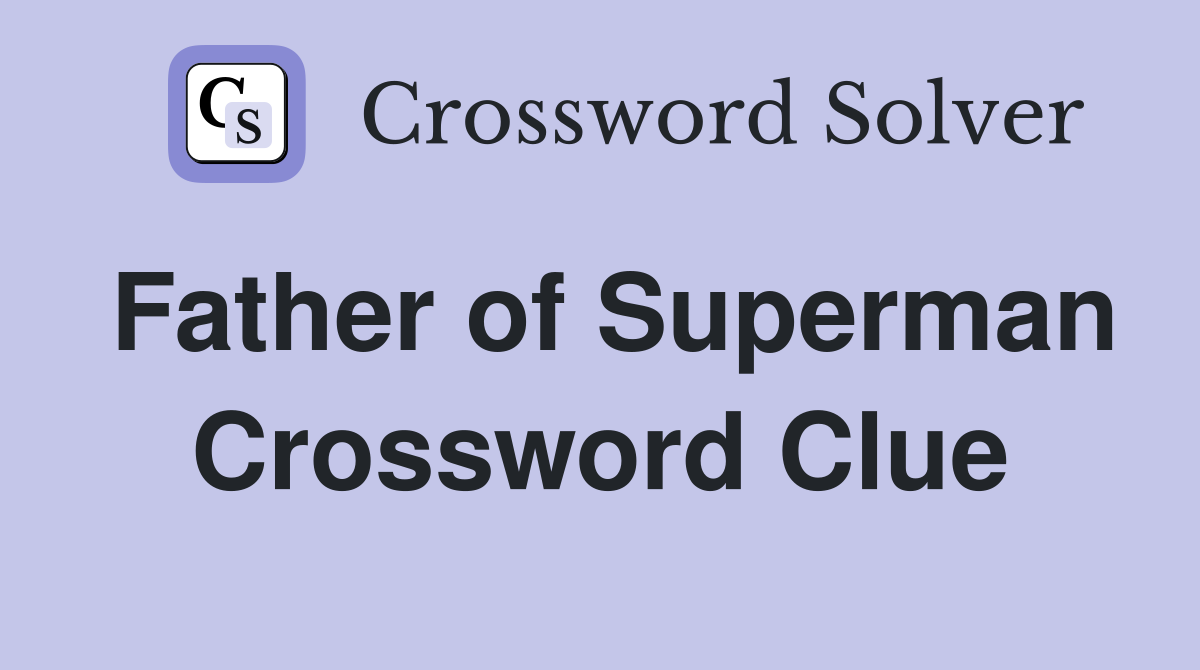 Father of Superman Crossword Clue