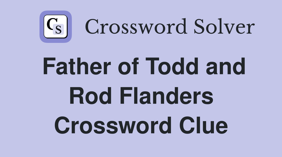 Father of Todd and Rod Flanders Crossword Clue