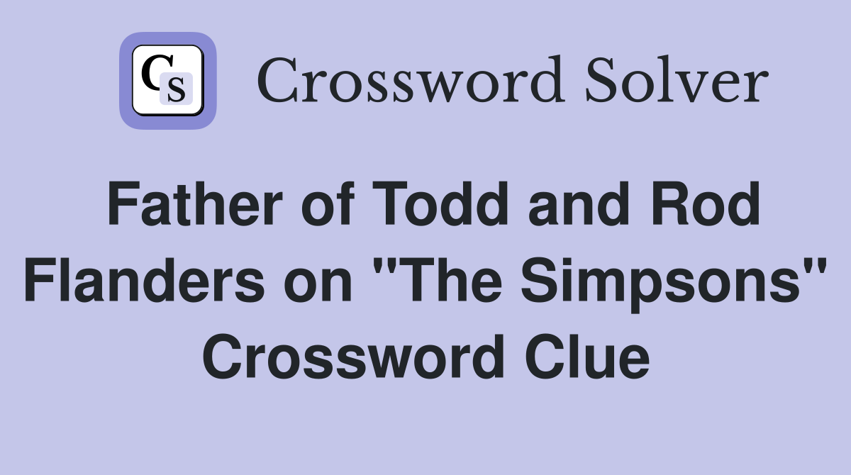 Father of Todd and Rod Flanders on "The Simpsons" Crossword Clue