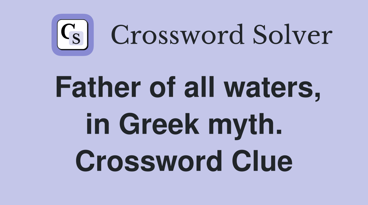 Father of all waters, in Greek myth. Crossword Clue