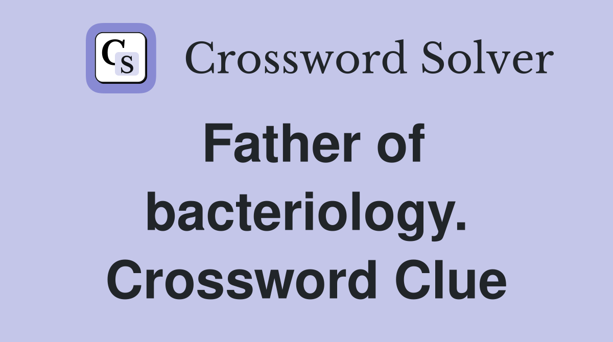 Father of bacteriology. Crossword Clue