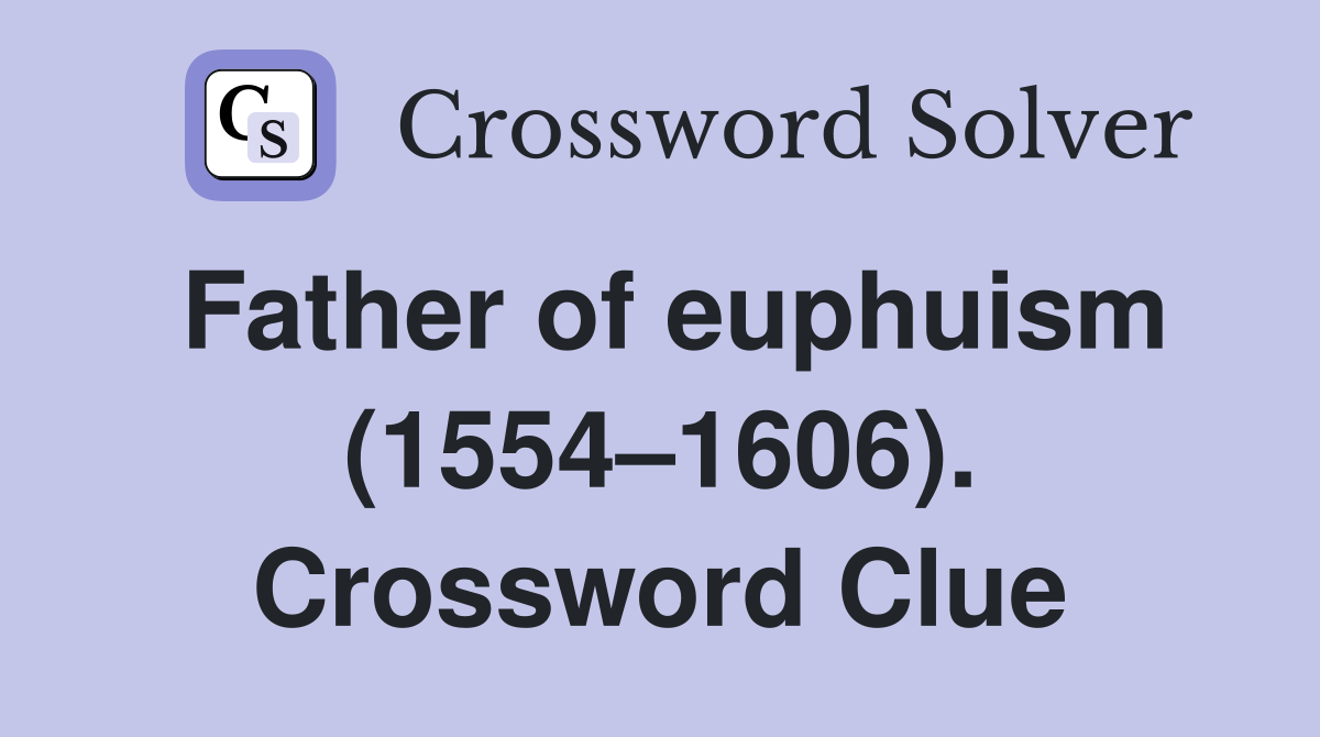 Father of euphuism (1554–1606). Crossword Clue