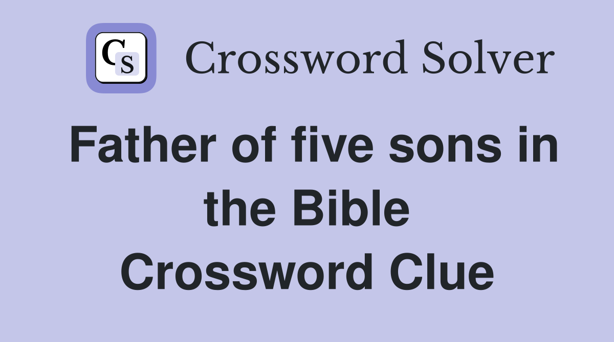 Father of five sons in the Bible Crossword Clue