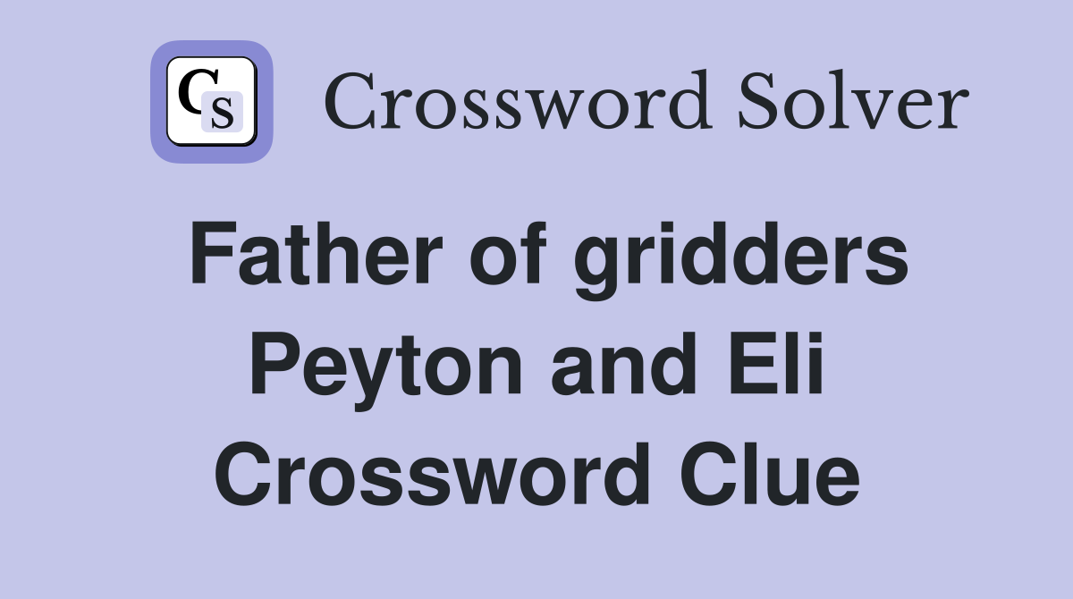 Father of gridders Peyton and Eli Crossword Clue