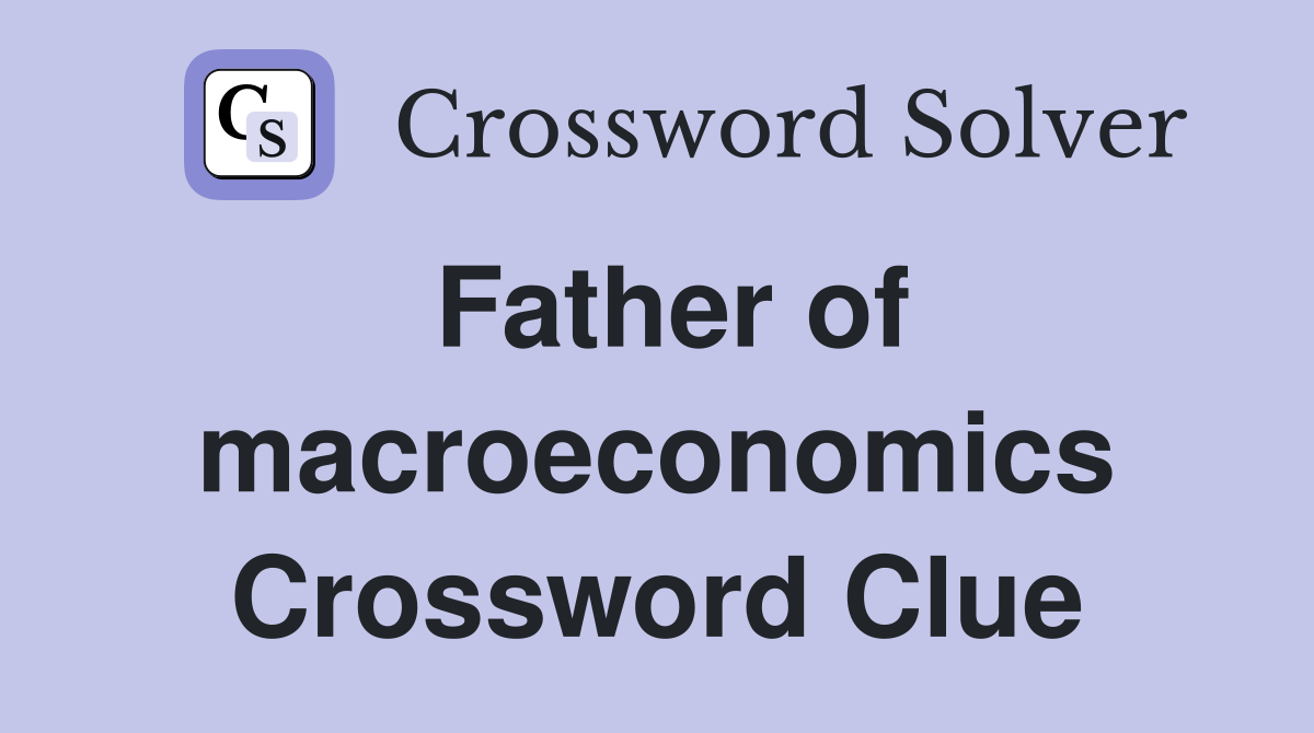 Father of macroeconomics Crossword Clue