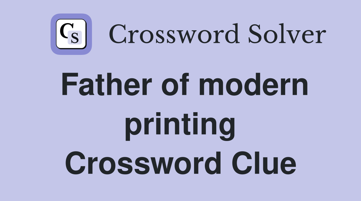 Father of modern printing Crossword Clue