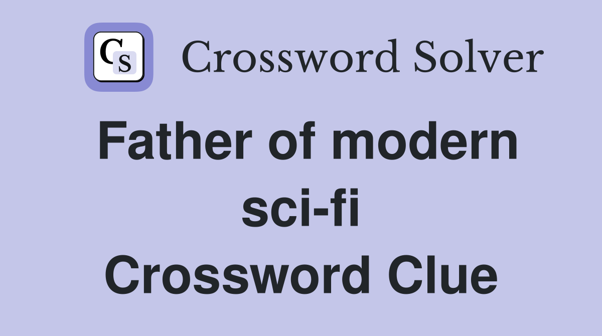Father of modern sci-fi Crossword Clue