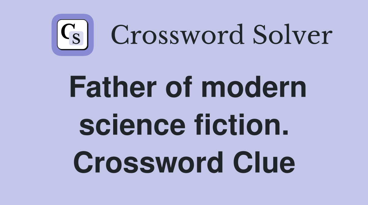 Father of modern science fiction. Crossword Clue