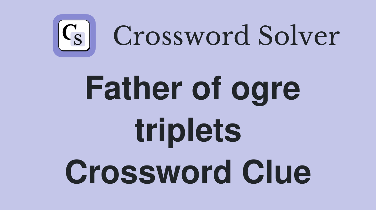 Father of ogre triplets Crossword Clue
