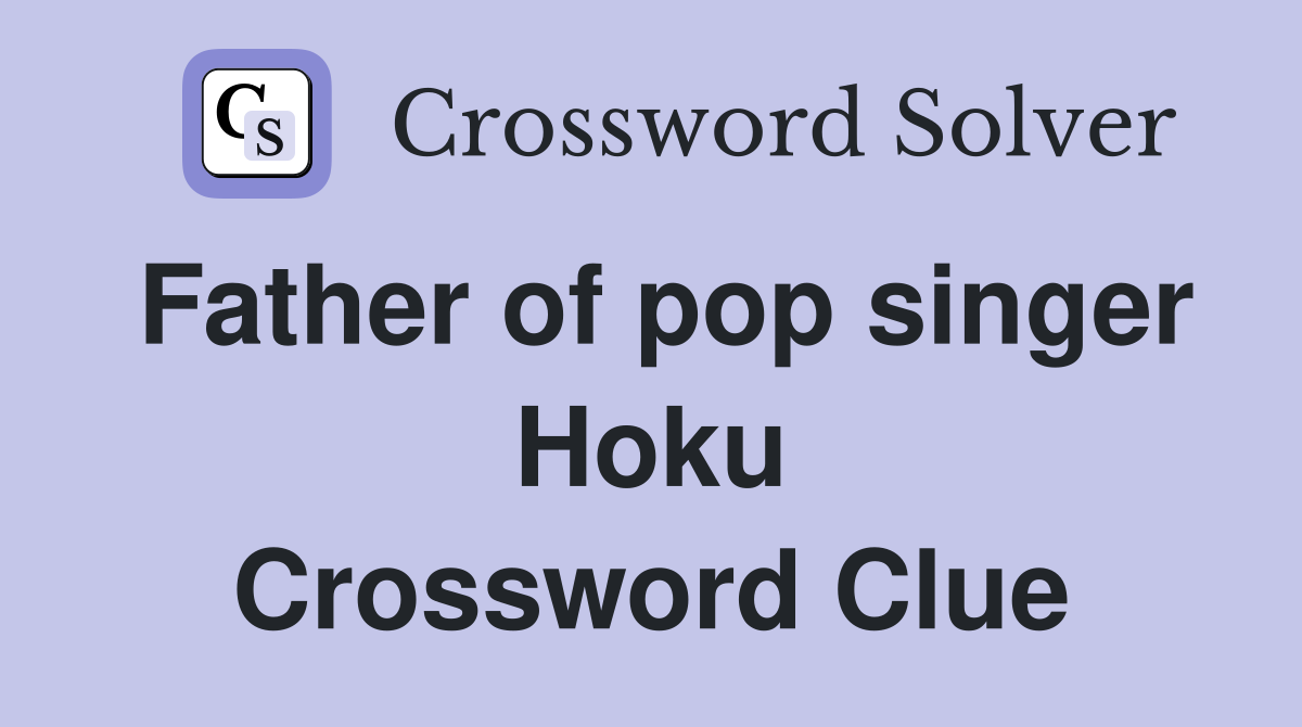 Father of pop singer Hoku Crossword Clue