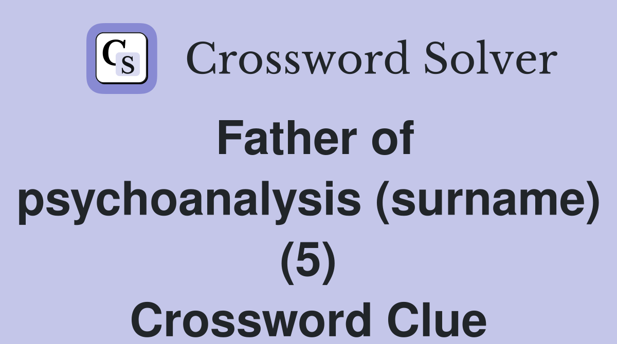 Father of psychoanalysis (surname) (5) Crossword Clue