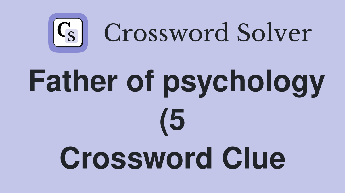 Father of psychology (5) Crossword Clue Answers Crossword Solver Father of psychology (5) Crossword Clue Answers Crossword Solver