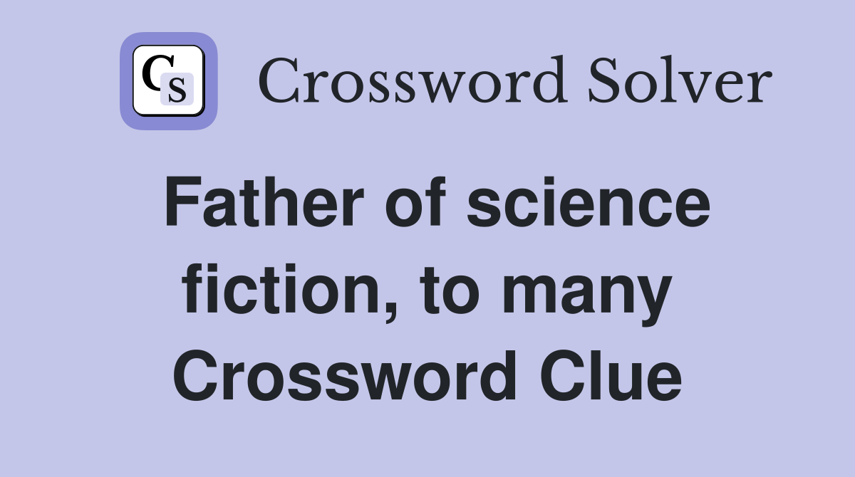 Father of science fiction, to many Crossword Clue