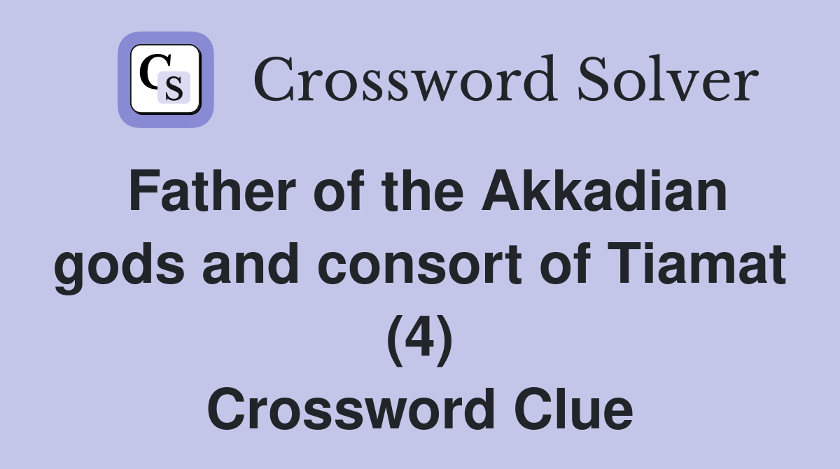 Father of the Akkadian gods and consort of Tiamat (4) Crossword Clue