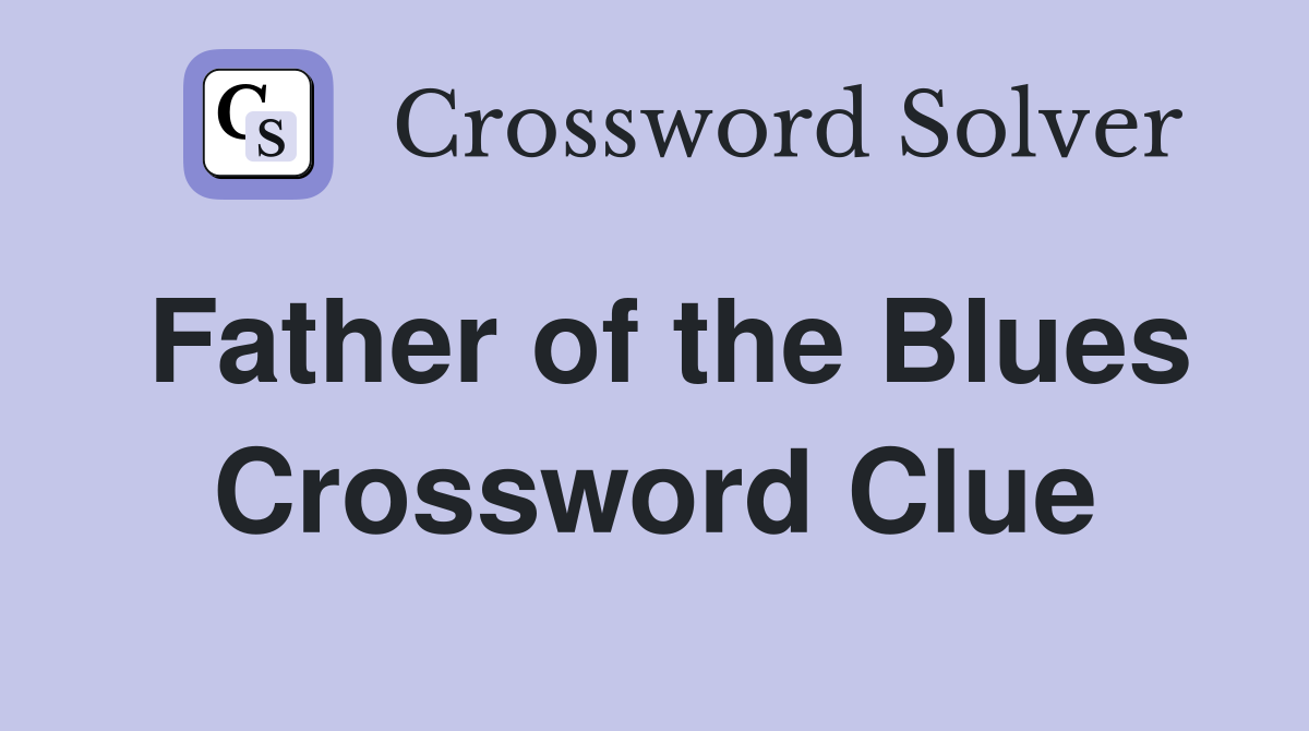Father of the Blues Crossword Clue