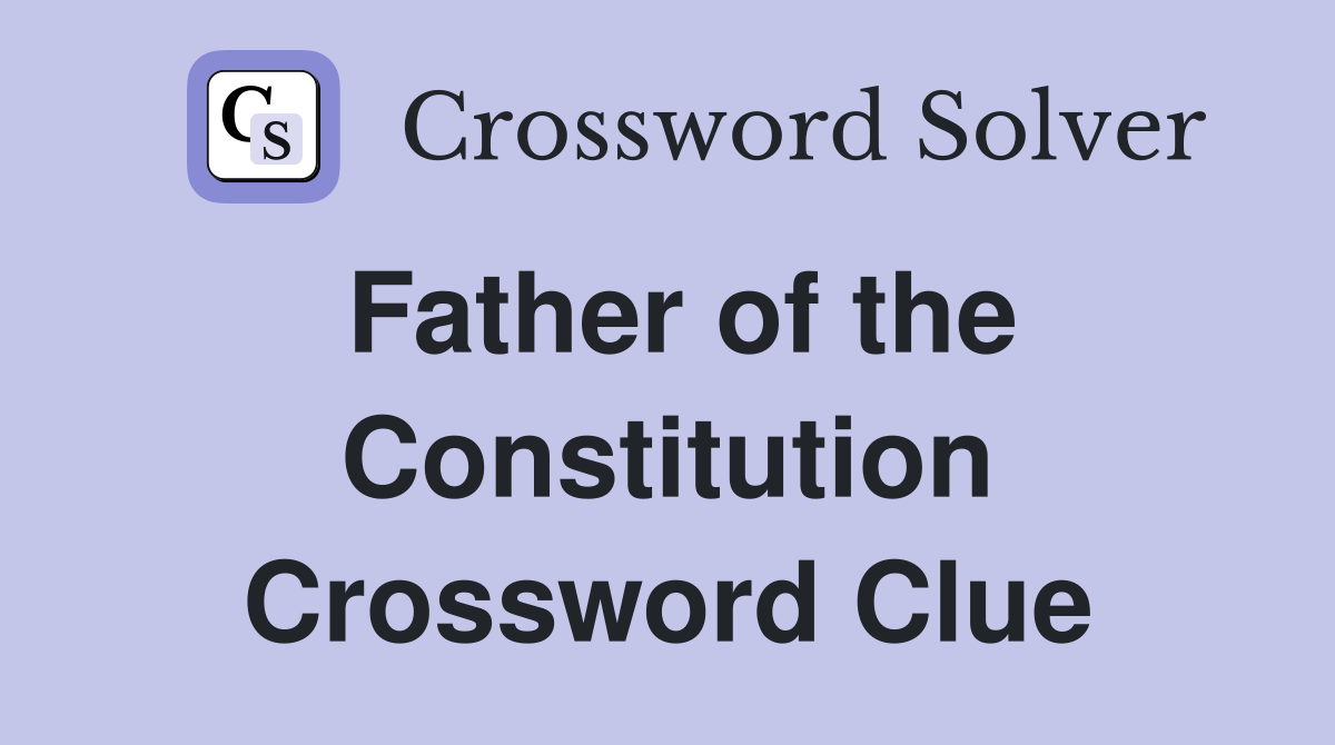 Father of the Constitution Crossword Clue