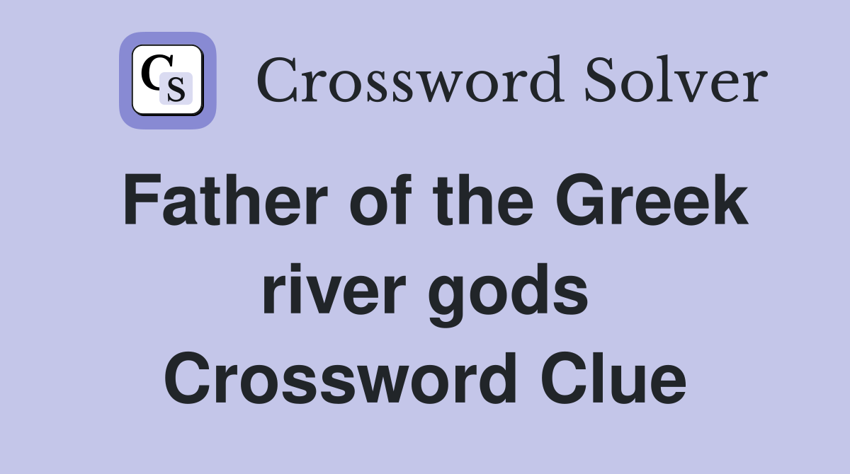 Father of the Greek river gods Crossword Clue