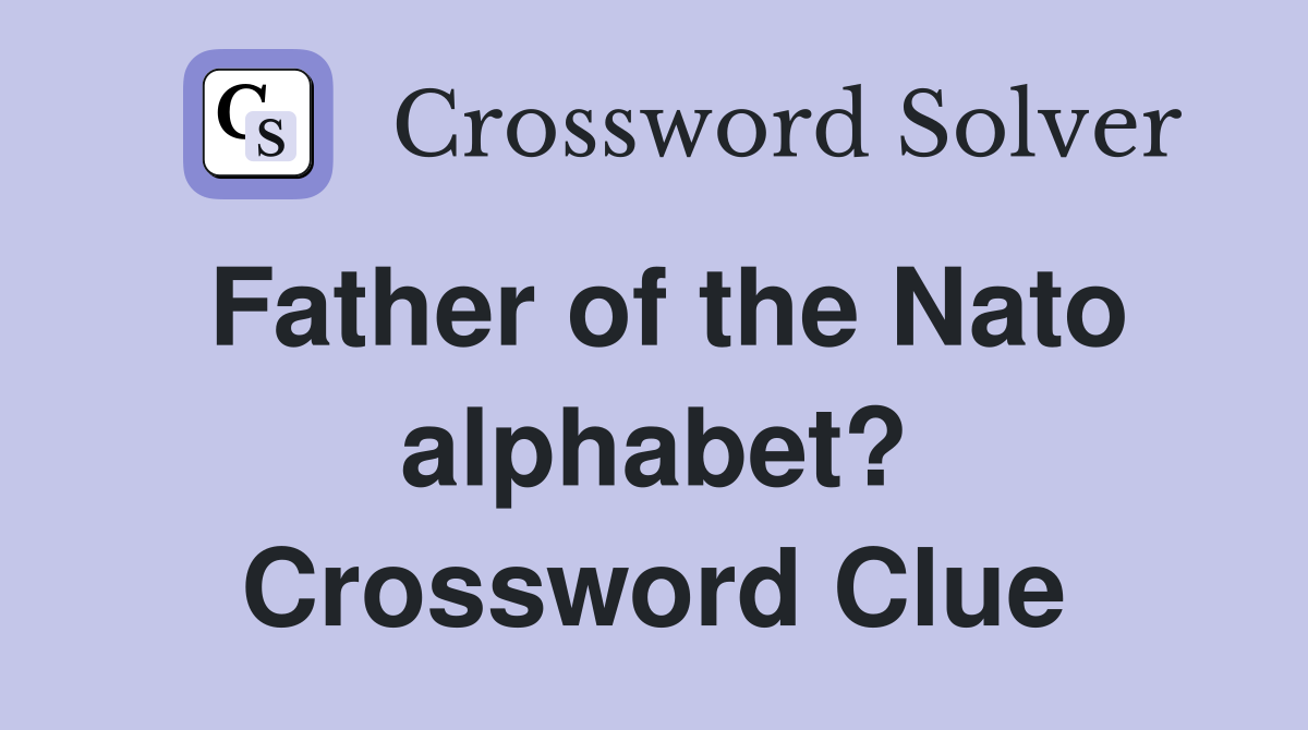 Father of the Nato alphabet? Crossword Clue