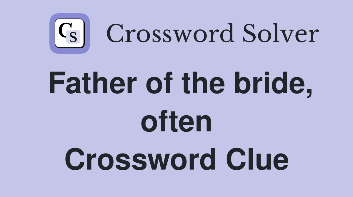 Father of the bride, often Crossword Clue