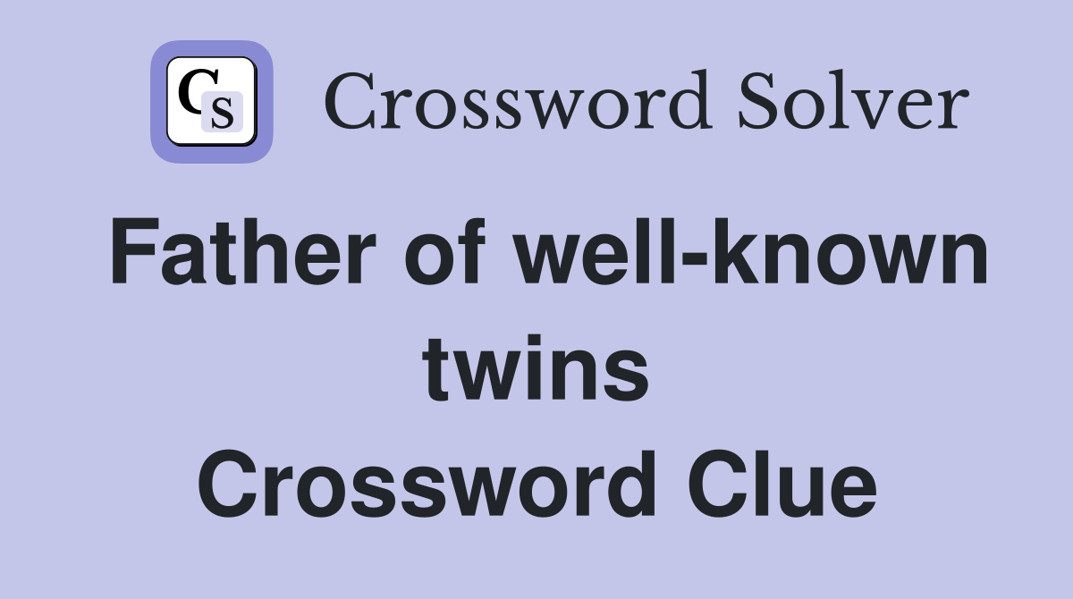 Father of well-known twins Crossword Clue