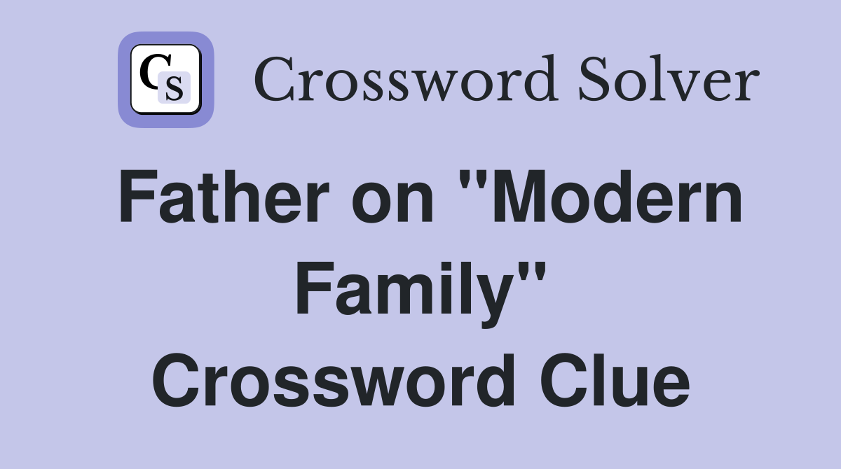 Father on "Modern Family" Crossword Clue