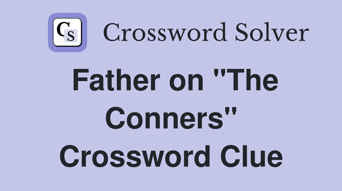 Father on "The Conners" Crossword Clue