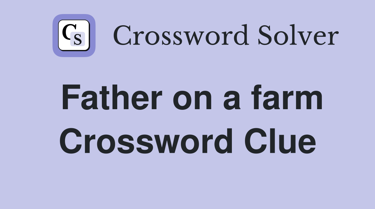 Father on a farm Crossword Clue