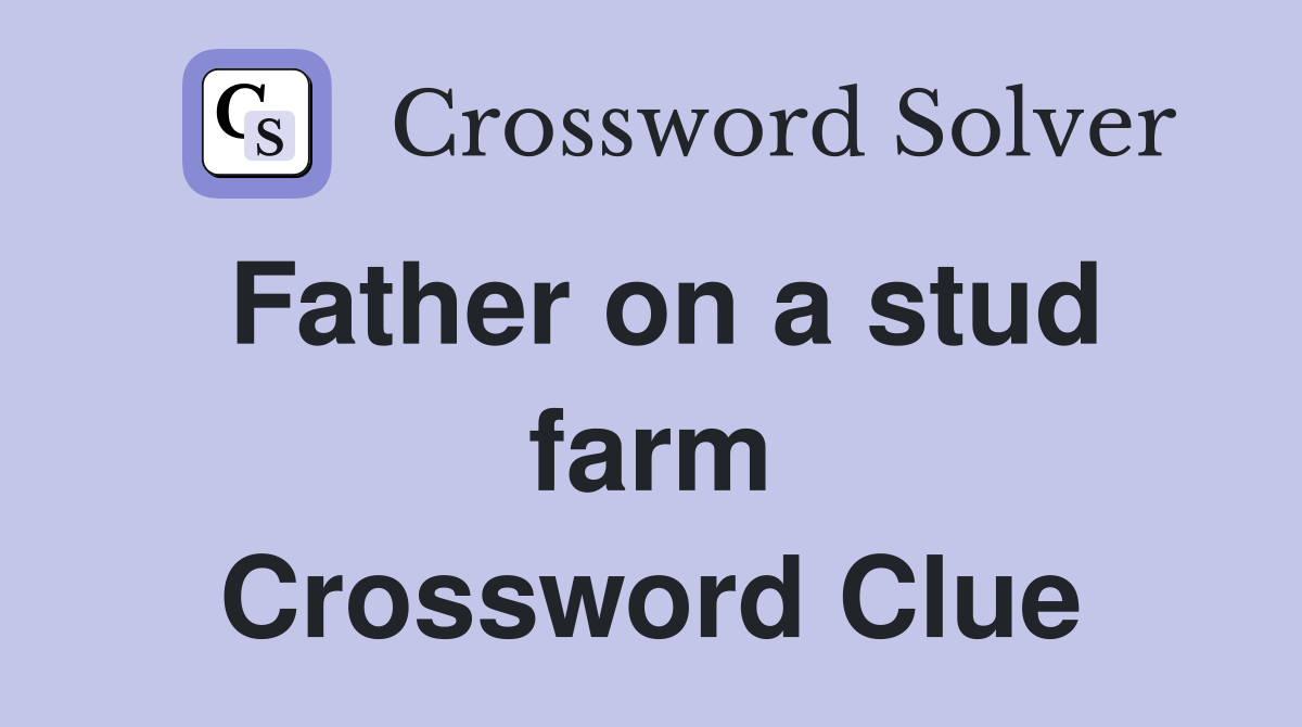 Father on a stud farm Crossword Clue
