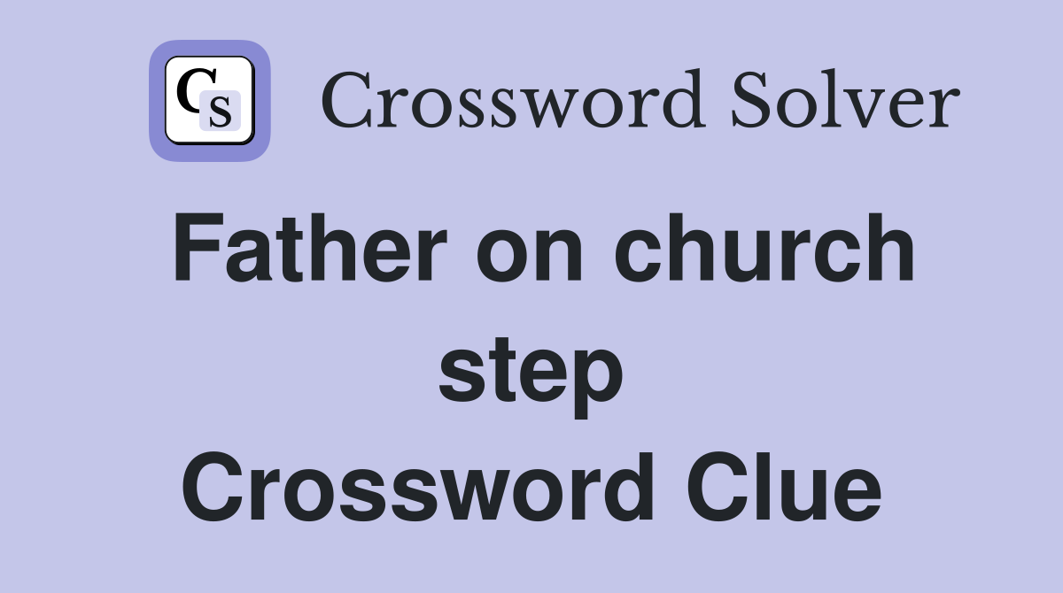 Father on church step Crossword Clue