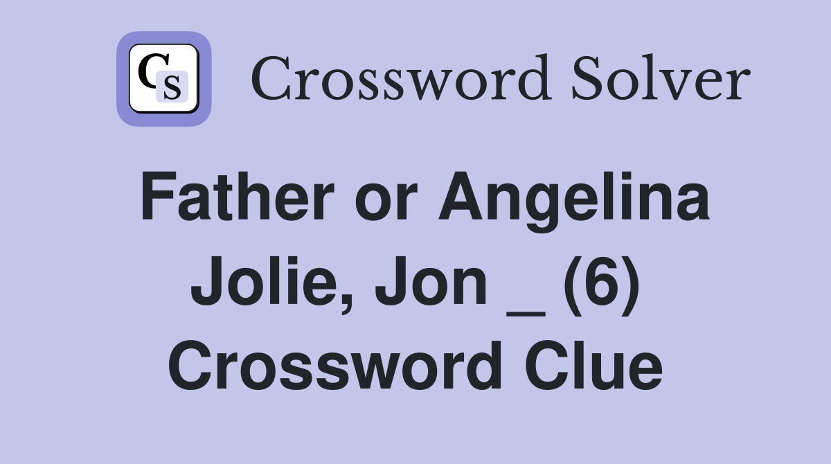 Father or Angelina Jolie, Jon _ (6) Crossword Clue